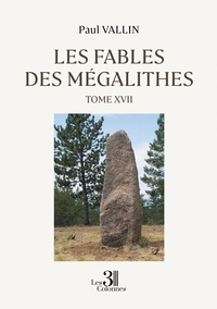 LES FABLES DES MEGALITHES - TOME XVII