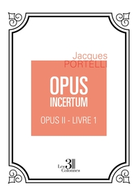OPUS INCERTUM - OPUS II - LIVRE 1