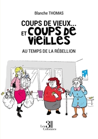 COUPS DE VIEUX... ET COUPS DE VIEILLES - AU TEMPS DE LA REBELLION