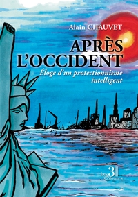 APRES L'OCCIDENT - ELOGE D'UN PROTECTIONNISME INTELLIGENT