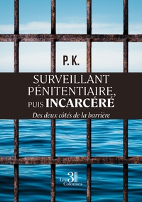 SURVEILLANT PENITENTIAIRE, PUIS INCARCERE - DES DEUX COTES DE LA BARRIERE