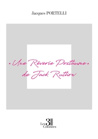 UNE REVERIE POSTHUME  DE JACK RUTHOW
