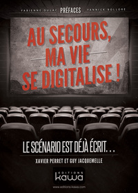 AU SECOURS, MA VIE SE DIGITALISE ! LE SCENRIO EST DEJA ECRIT...