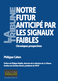 NOTRE FUTUR ANTICIPE PAR LES SIGNAUX FAIBLES - CHRONIQUES PROSPECTIVES