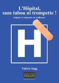 L'HOPITAL, SANS TABOU NI TROMPETTE !  SOIGNES ET SOIGNANTS EN SOUFFRANCE