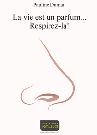 LA VIE EST UN PARFUM... RESPIREZ-LA !