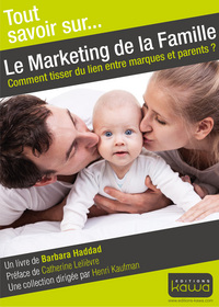 Tout savoir sur... Le Marketing de la famille - Comment tisser du lien entre marques et parents?