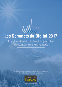 LES SOMMETS DU DIGITAL 2017 - IMAGINER DEMAIN ET REUSSIR AUJOURD'HUI