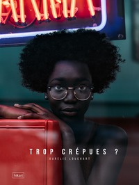 TROP CREPUES ? - CE QUE DISENT LES CHEVEUX DES FEMMES NOIRES EN OCCIDENT