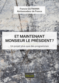 ET MAINTENANT, MONSIEUR LE PRESIDENT ? UN PROJET PLUS QUE DES PROGRAMMES