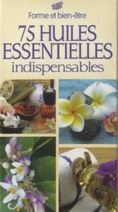 75 HUILES ESSENTIELLES INDISPENSABLES*