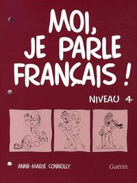 MOI, JE PARLE FRANCAIS ! NIVEAU 4 CAHIER