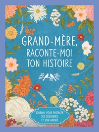 GRAND-MERE, RACONTE-MOI TON HISTOIRE