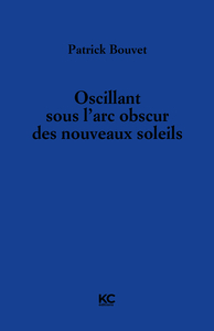 OSCILLANT SOUS L'ARC OBSCUR DES NOUVEAUX SOLEILS