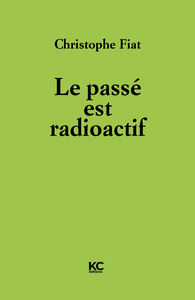 LE PASSE EST RADIOACTIF