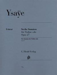 EUGENE YSAYE : SIX SONATES OP. 27 POUR VIOLON SOLO