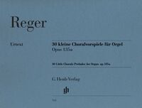 MAX REGER : 30 PETITS PRELUDES DE CHORALS OP. 135A POUR ORGUE - PIANO