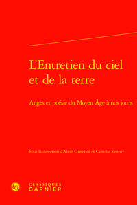 L'ENTRETIEN DU CIEL ET DE LA TERRE - ANGES ET POESIE DU MOYEN AGE A NOS JOURS