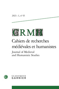 CAHIERS DE RECHERCHES MEDIEVALES ET HUMANISTES - 2023 - 1, N  45