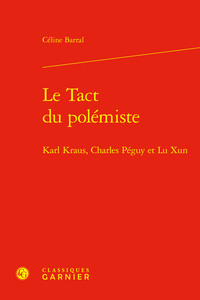 LE TACT DU POLEMISTE - KARL KRAUS, CHARLES PEGUY ET LU XUN