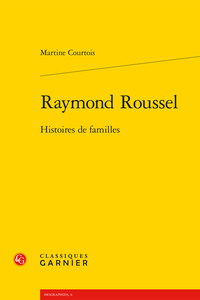 RAYMOND ROUSSEL - HISTOIRES DE FAMILLES