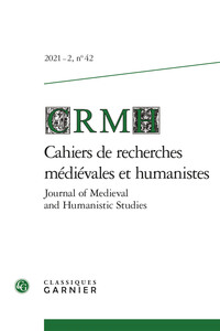 CAHIERS DE RECHERCHES MEDIEVALES ET HUMANISTES - JOURNAL OF MEDIEVAL AND HUMANISTIC STUDIES - 2021 -