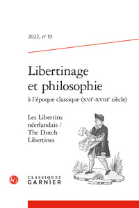 LIBERTINAGE ET PHILOSOPHIE A L'EPOQUE CLASSIQUE (XVIE-XVIIIE SIECLE) - 2022, N  19 - LES LIBERTINS N