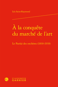 A LA CONQUETE DU MARCHE DE L'ART - LE PARI(S) DES ENCHERES (1830-1939)