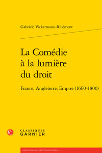 LA COMEDIE A LA LUMIERE DU DROIT - FRANCE, ANGLETERRE, EMPIRE (1660-1800)