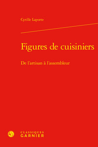 FIGURES DE CUISINIERS - DE L'ARTISAN A L'ASSEMBLEUR