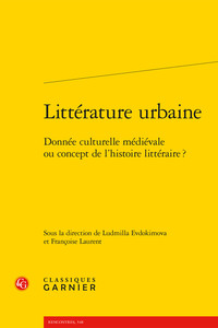 LITTERATURE URBAINE - DONNEE CULTURELLE MEDIEVALE OU CONCEPT DE L'HISTOIRE LITTERAIRE ?