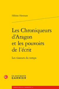 LES CHRONIQUEURS D'ARAGON ET LES POUVOIRS DE L'ECRIT - LES TISSEURS DU TEMPS