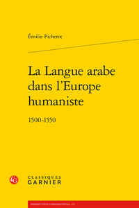 LA LANGUE ARABE DANS L'EUROPE HUMANISTE - 1500-1550