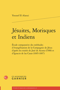 JESUITES, MORISQUES ET INDIENS - ETUDE COMPARATIVE DES METHODES D'EVANGELISATION DE LA COMPAGNIE DE