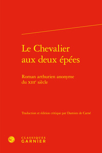 LE CHEVALIER AUX DEUX EPEES - ROMAN ARTHURIEN ANONYME DU XIIIE SIECLE