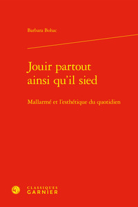 JOUIR PARTOUT AINSI QU'IL SIED - MALLARME ET L'ESTHETIQUE DU QUOTIDIEN