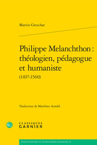 Philippe Melanchthon : théologien, pédagogue et humaniste