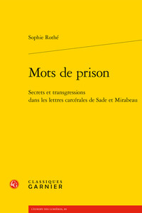 MOTS DE PRISON - SECRETS ET TRANSGRESSIONS DANS LES LETTRES CARCERALES DE SADE ET MIRABEAU