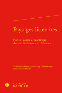 PAYSAGES LITTERAIRES - NATURE, ECOLOGIE, ECOCRITIQUE DANS LES LITTERATURES CARIBEENNES