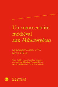 UN COMMENTAIRE MEDIEVAL AUX METAMORPHOSES - LE VATICANUS LATINUS 1479, LIVRES VI A X