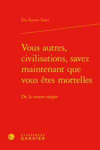 Vous autres, civilisations, savez maintenant que vous êtes mortelles