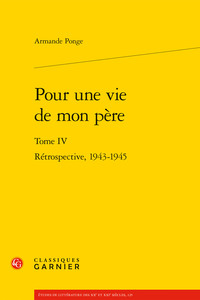 POUR UNE VIE DE MON PERE - TOME IV - RETROSPECTIVE, 1943-1945