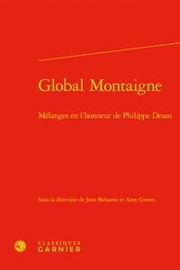 GLOBAL MONTAIGNE - MELANGES EN L'HONNEUR DE PHILIPPE DESAN