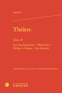THEATRE - TOME II - LES TRACHINIENNES - PHILOCTETE - OEDIPE A COLONE - LES LIMIERS