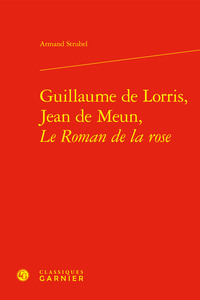 GUILLAUME DE LORRIS, JEAN DE MEUN, LE ROMAN DE LA ROSE