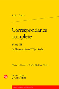 CORRESPONDANCE COMPLETE - TOME III - LA ROMANCIERE (1799-1802)