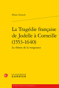 La Tragédie française de Jodelle à Corneille (1553-1640)