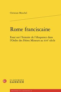 ROME FRANCISCAINE - ESSAI SUR L'HISTOIRE DE L'ELOQUENCE DANS L'ORDRE DES FRERES - ESSAI SUR L'HISTOI