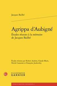 AGRIPPA D'AUBIGNE - ETUDES REUNIES A LA MEMOIRE DE JACQUES BAILBE