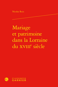 Mariage et patrimoine dans la Lorraine du XVIIIe siècle